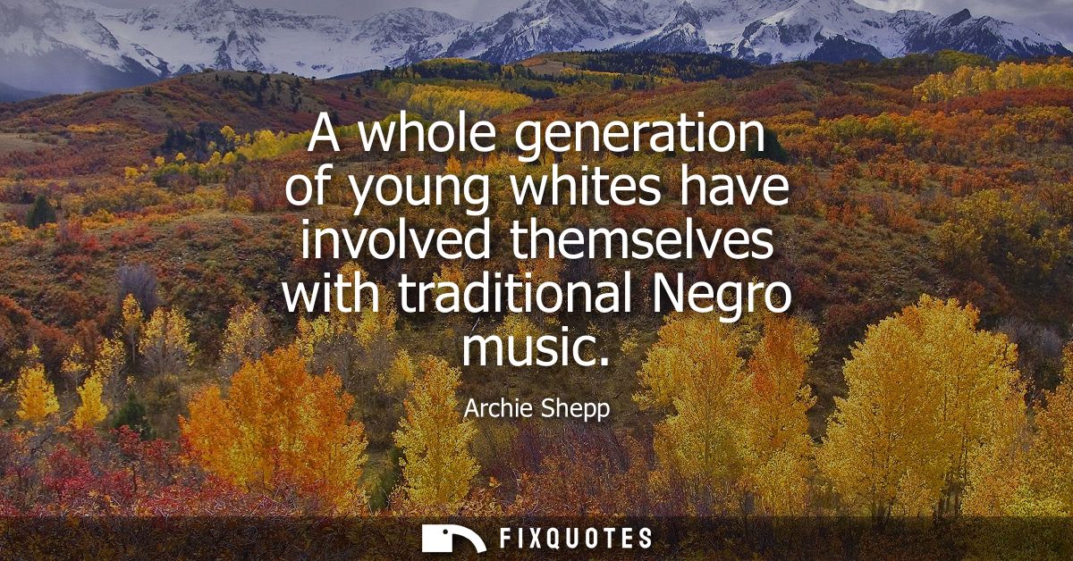 A whole generation of young whites have involved themselves with traditional Negro music