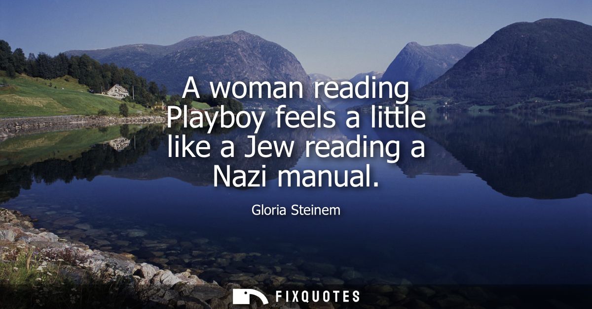 A woman reading Playboy feels a little like a Jew reading a Nazi manual