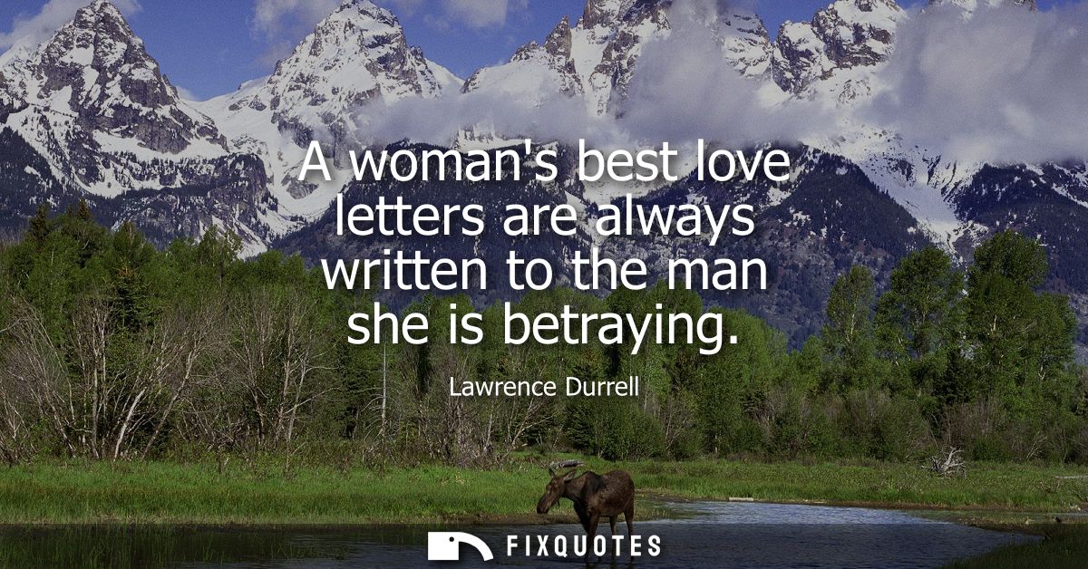 A womans best love letters are always written to the man she is betraying