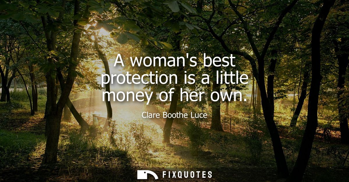 A womans best protection is a little money of her own