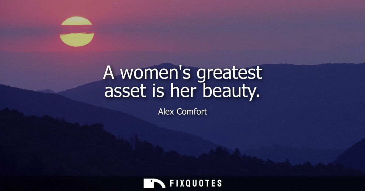 A womens greatest asset is her beauty
