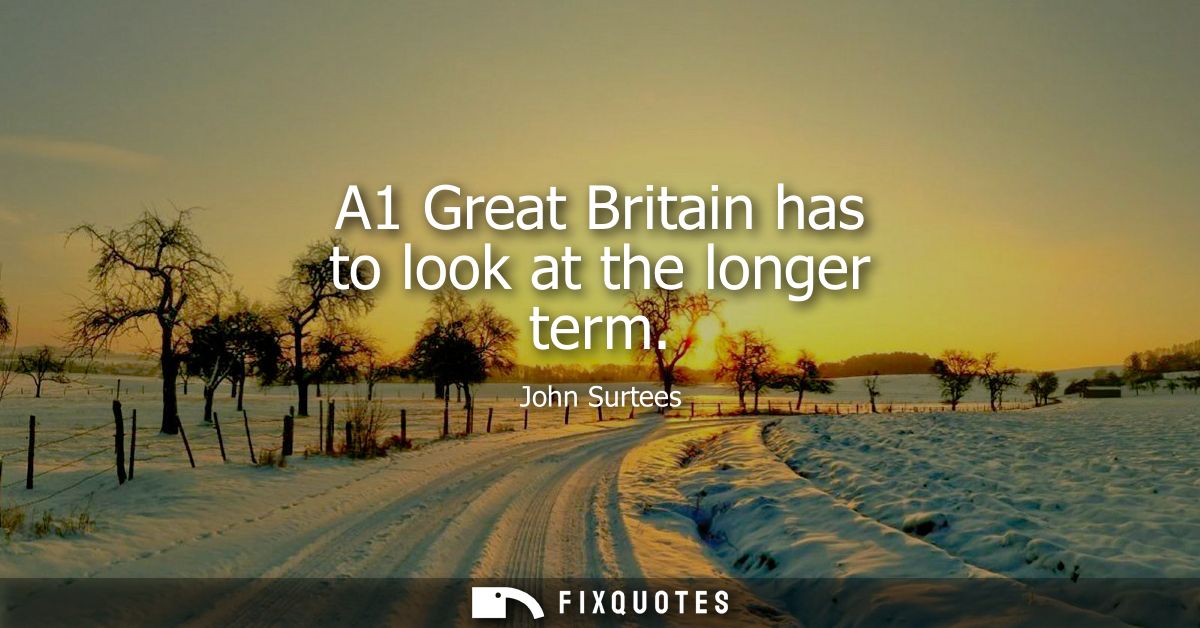 A1 Great Britain has to look at the longer term