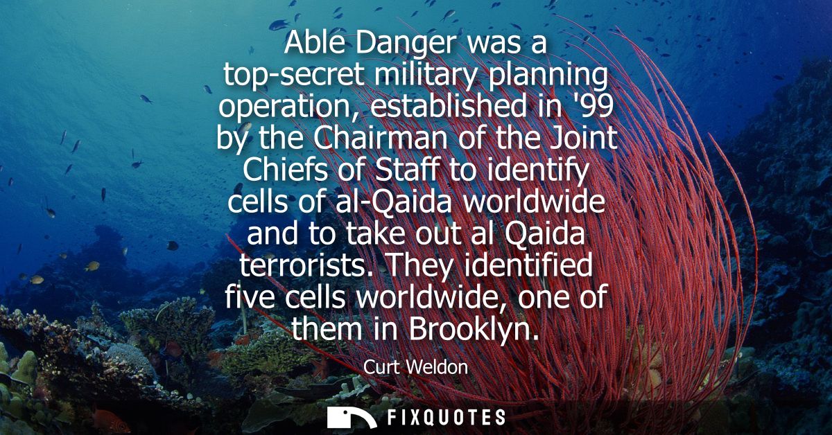 Able Danger was a top-secret military planning operation, established in 99 by the Chairman of the Joint Chiefs of Staff