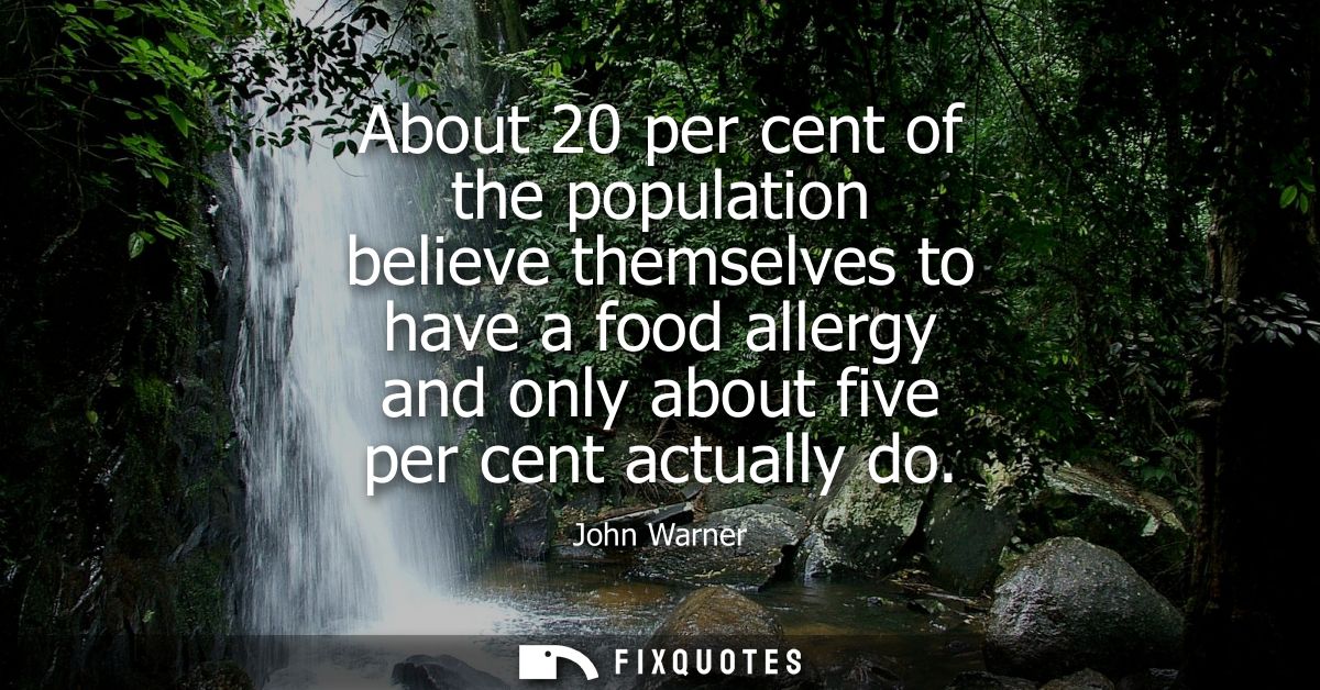 About 20 per cent of the population believe themselves to have a food allergy and only about five per cent actually do