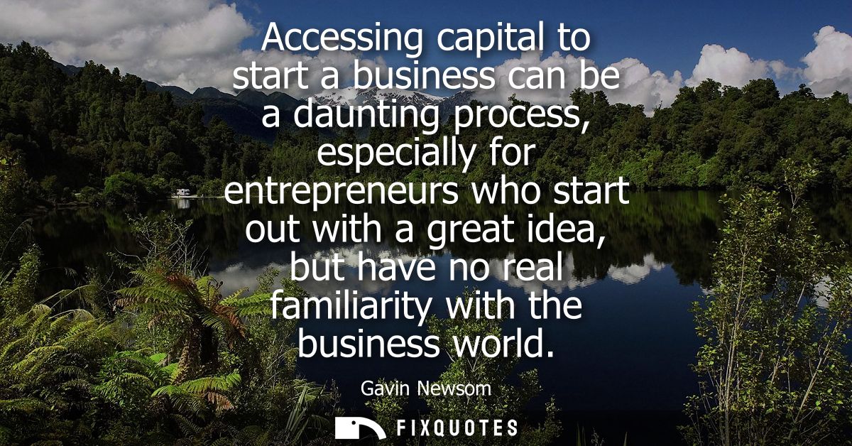 Accessing capital to start a business can be a daunting process, especially for entrepreneurs who start out with a great