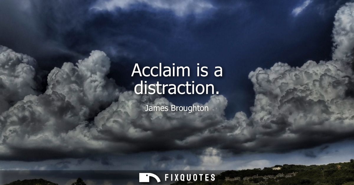 Acclaim is a distraction