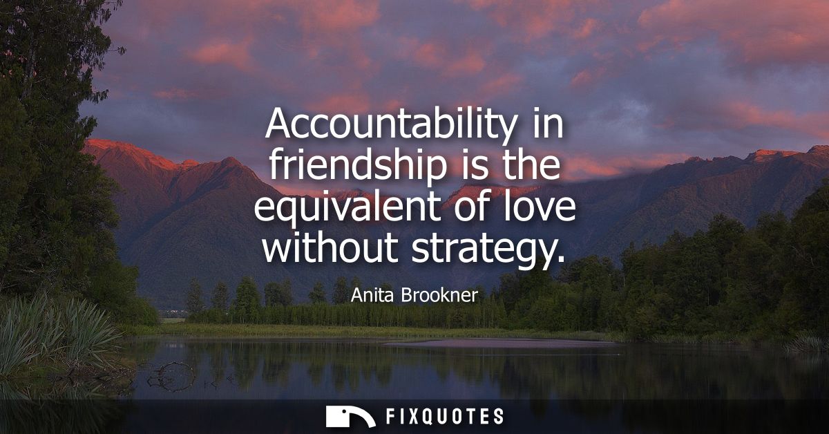 Accountability in friendship is the equivalent of love without strategy