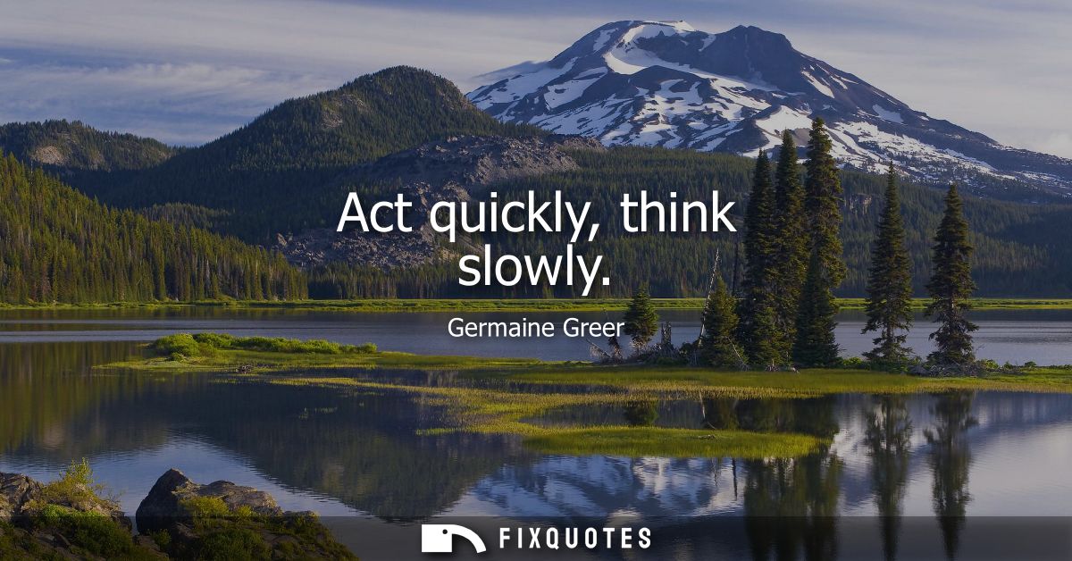 Act quickly, think slowly