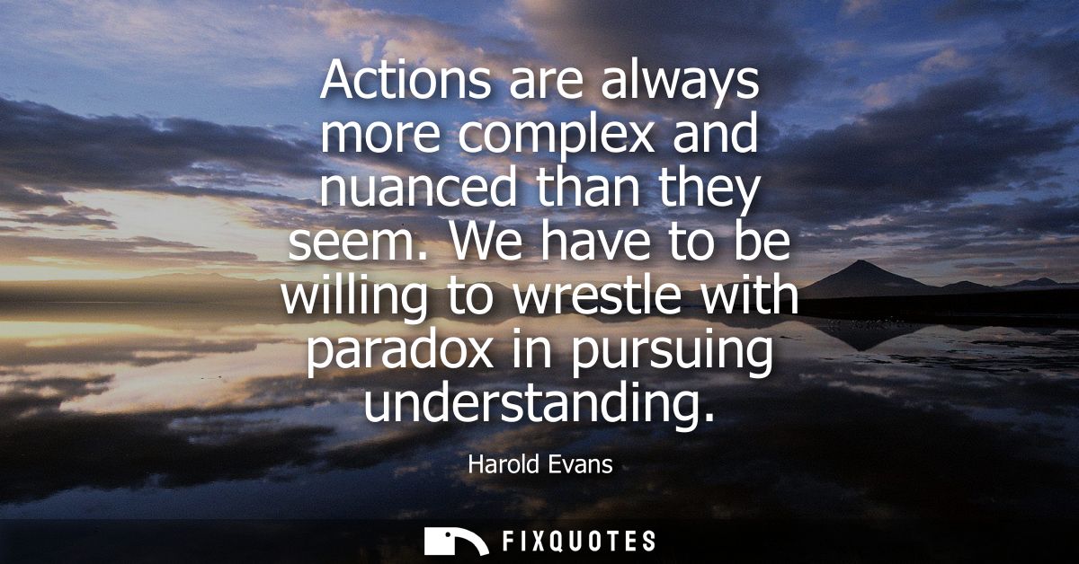 Actions are always more complex and nuanced than they seem. We have to be willing to wrestle with paradox in pursuing un