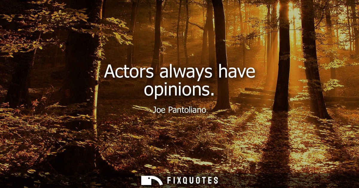 Actors always have opinions