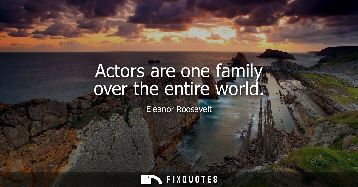 Actors are one family over the entire world
