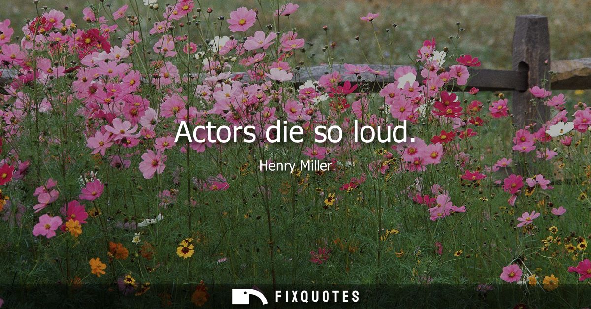 Actors die so loud
