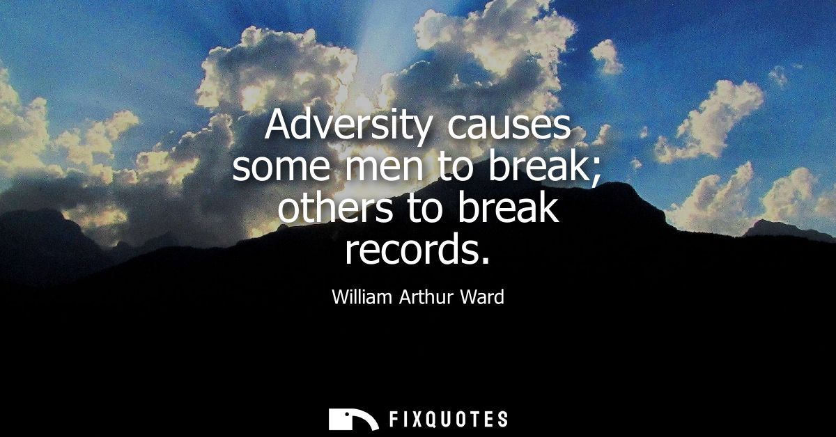 Adversity causes some men to break others to break records