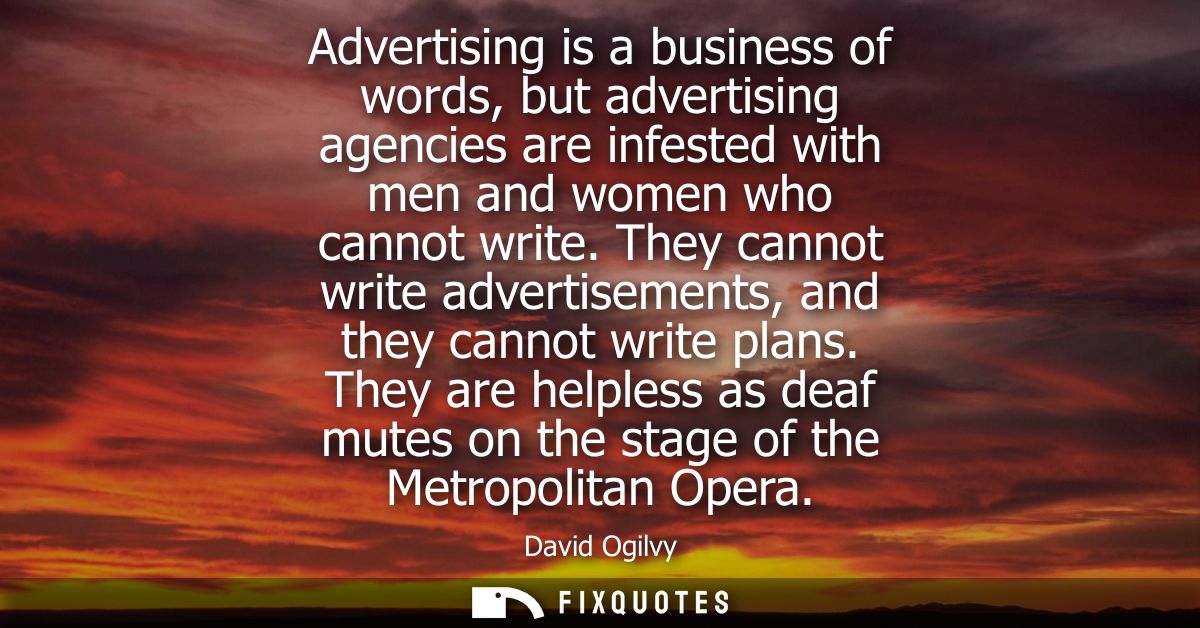 Advertising is a business of words, but advertising agencies are infested with men and women who cannot write.