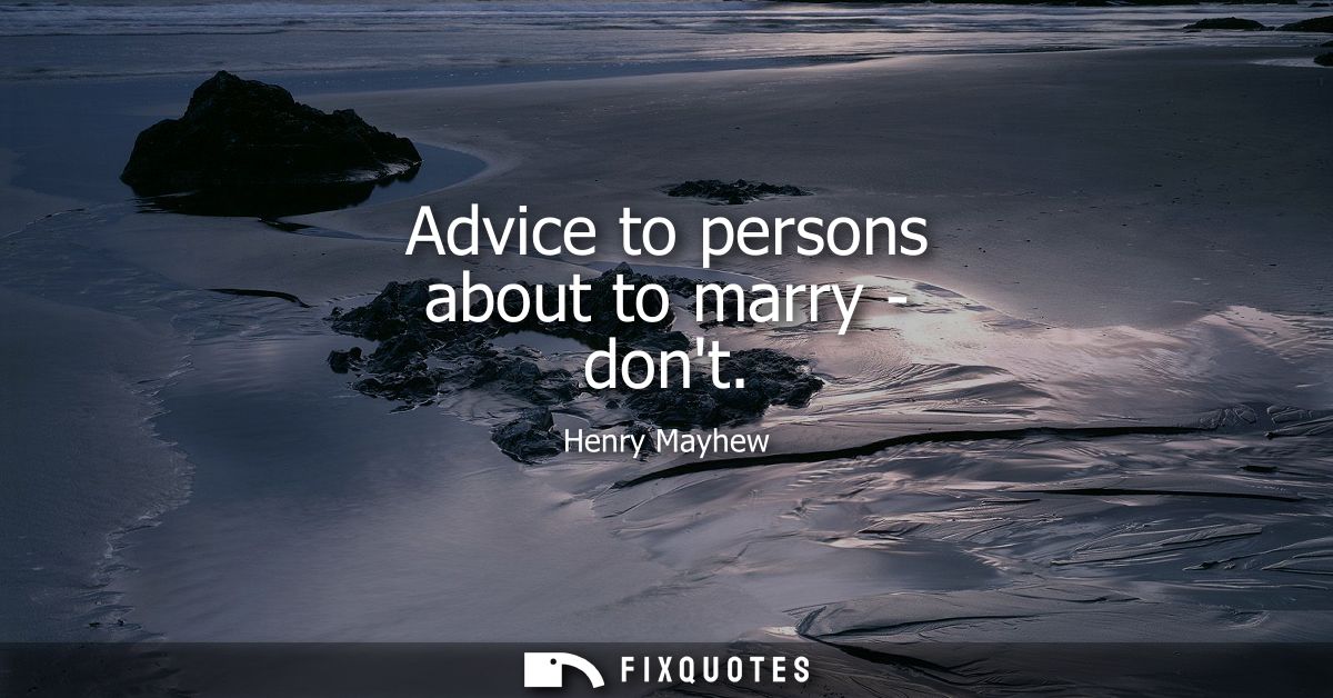 Advice to persons about to marry - dont
