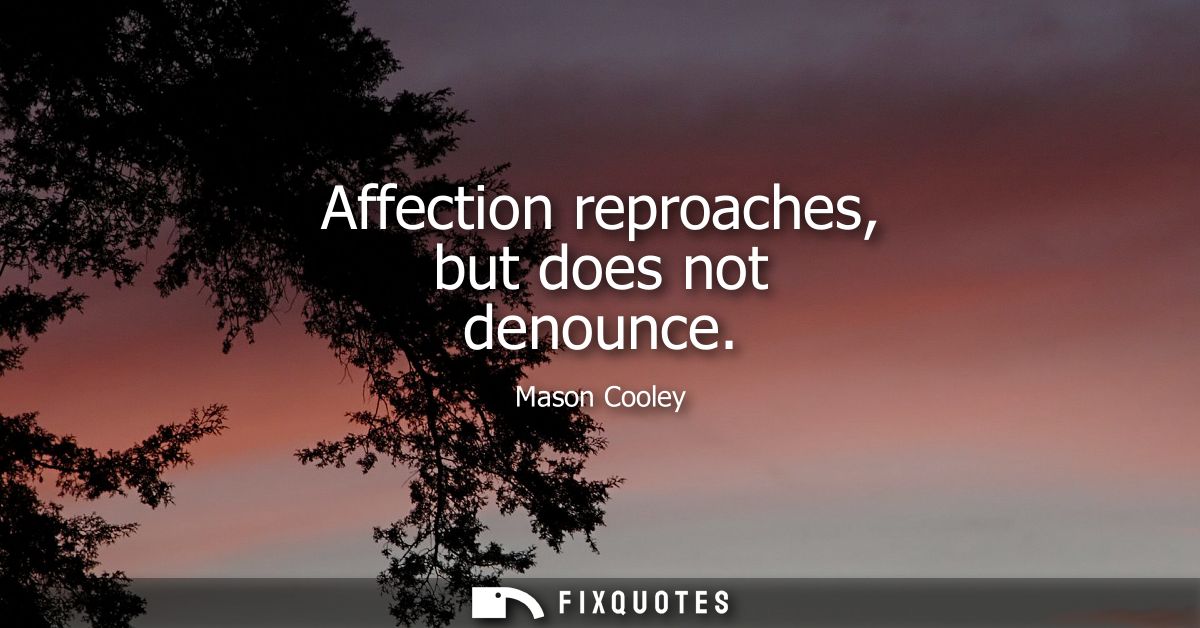 Affection reproaches, but does not denounce