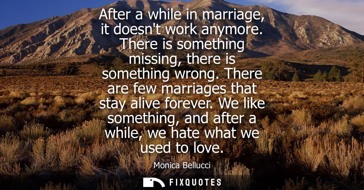 After a while in marriage, it doesnt work anymore. There is something missing, there is something wrong. There are few m