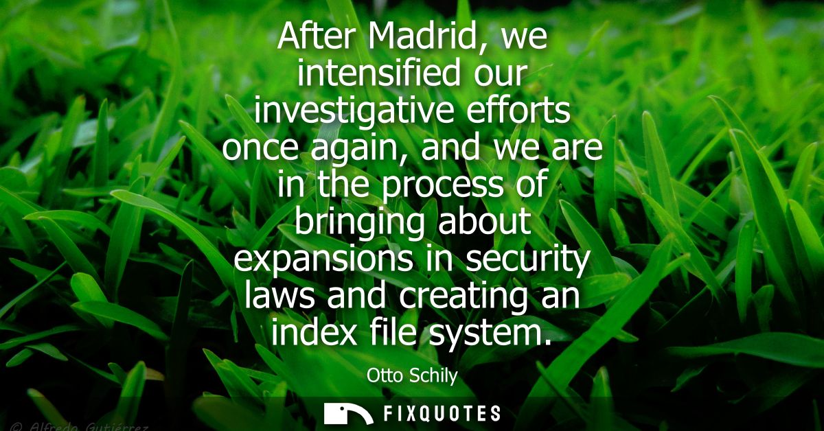 After Madrid, we intensified our investigative efforts once again, and we are in the process of bringing about expansion