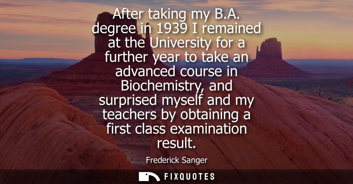 After taking my B.A. degree in 1939 I remained at the University for a further year to take an advanced course in Bioche