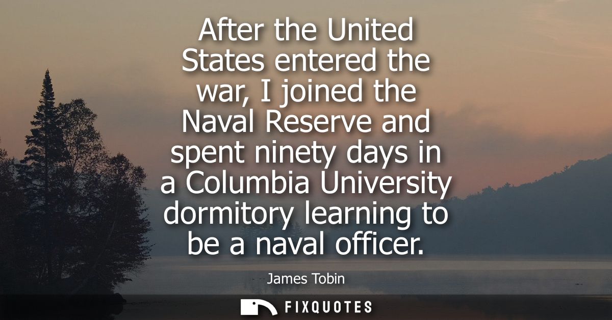 After the United States entered the war, I joined the Naval Reserve and spent ninety days in a Columbia University dormi
