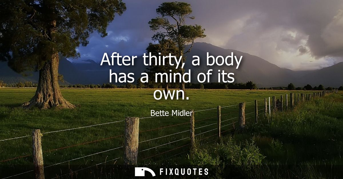 After thirty, a body has a mind of its own
