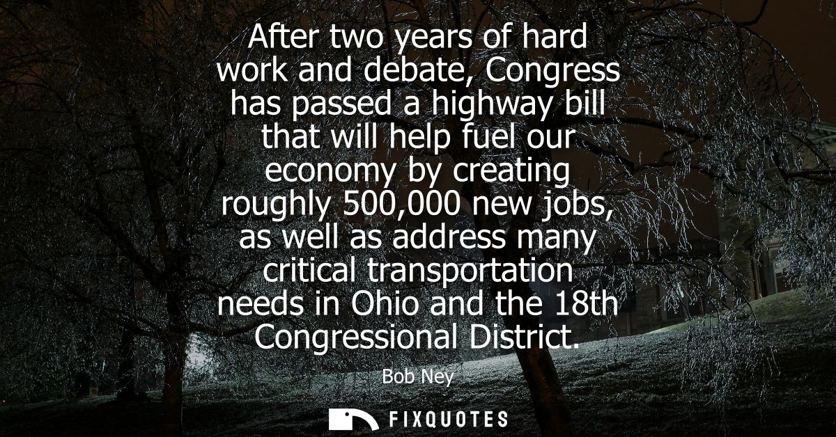 After two years of hard work and debate, Congress has passed a highway bill that will help fuel our economy by creating 