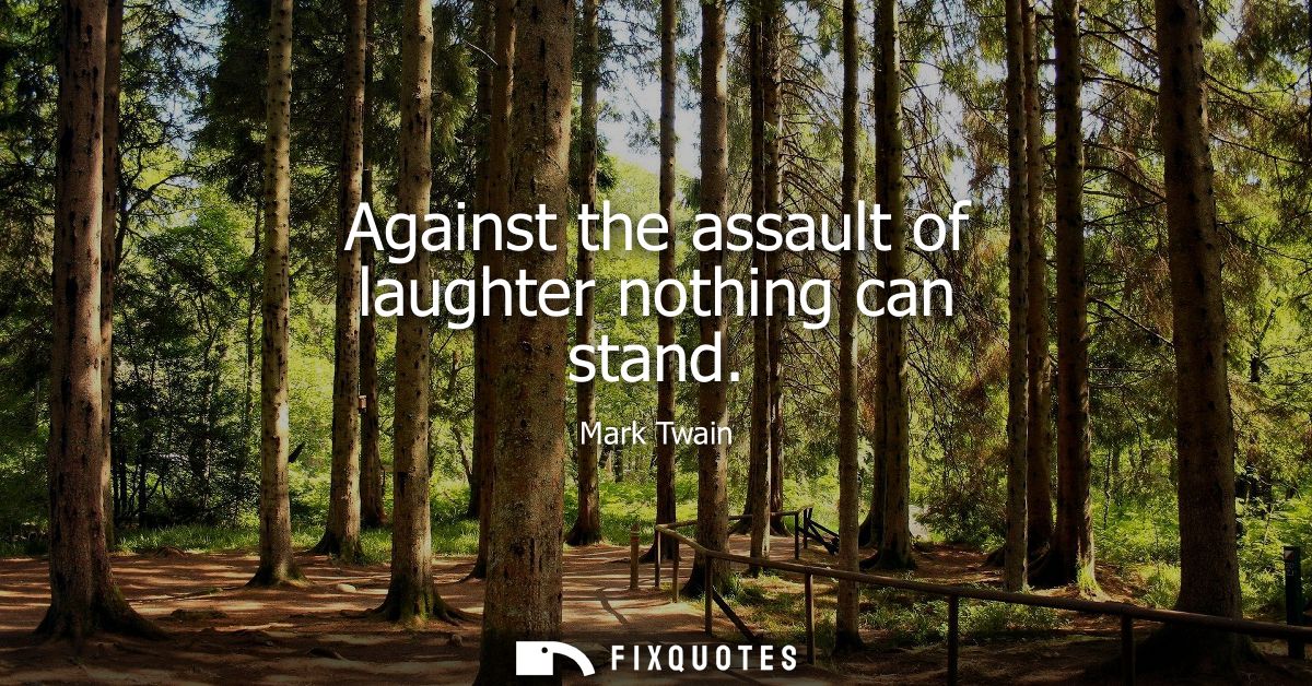Against the assault of laughter nothing can stand
