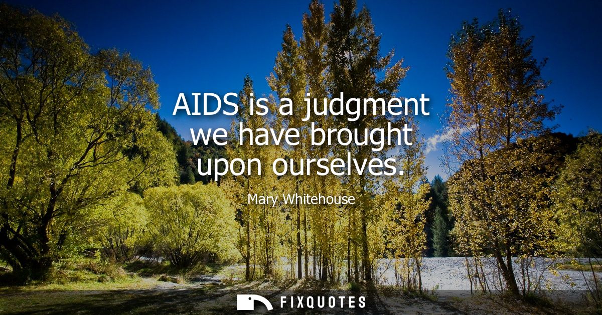 AIDS is a judgment we have brought upon ourselves