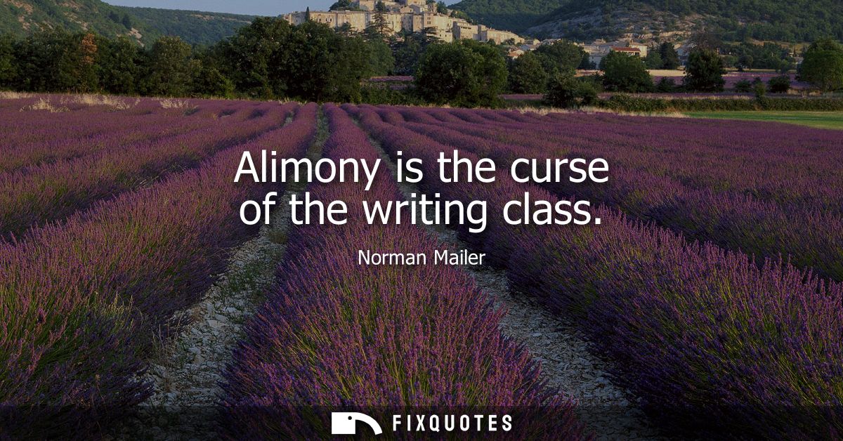 Alimony is the curse of the writing class