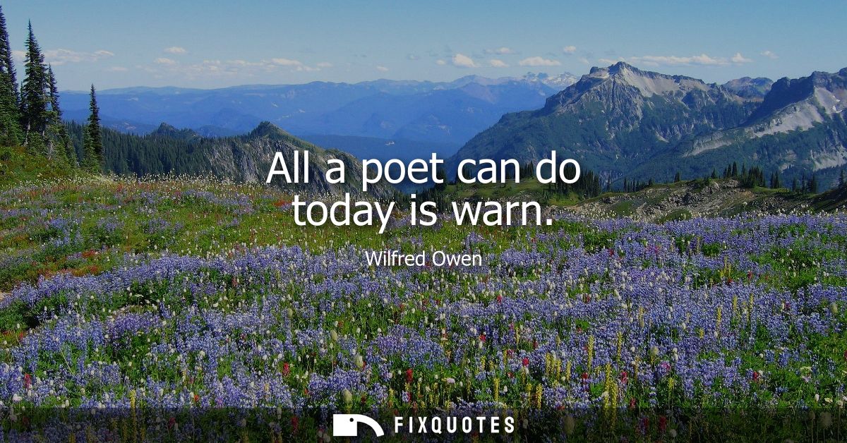All a poet can do today is warn