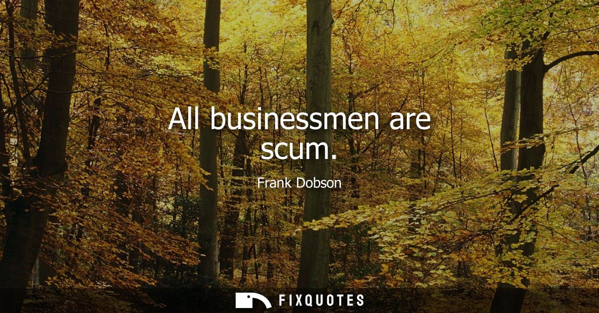 All businessmen are scum