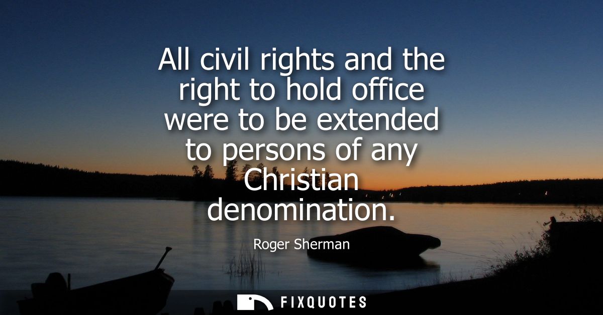 All civil rights and the right to hold office were to be extended to persons of any Christian denomination