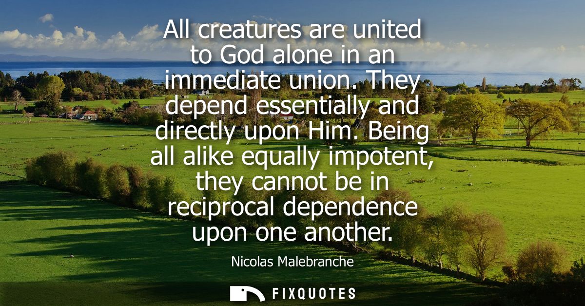 All creatures are united to God alone in an immediate union. They depend essentially and directly upon Him.