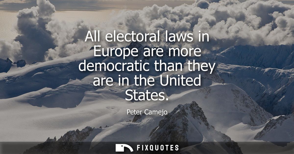 All electoral laws in Europe are more democratic than they are in the United States