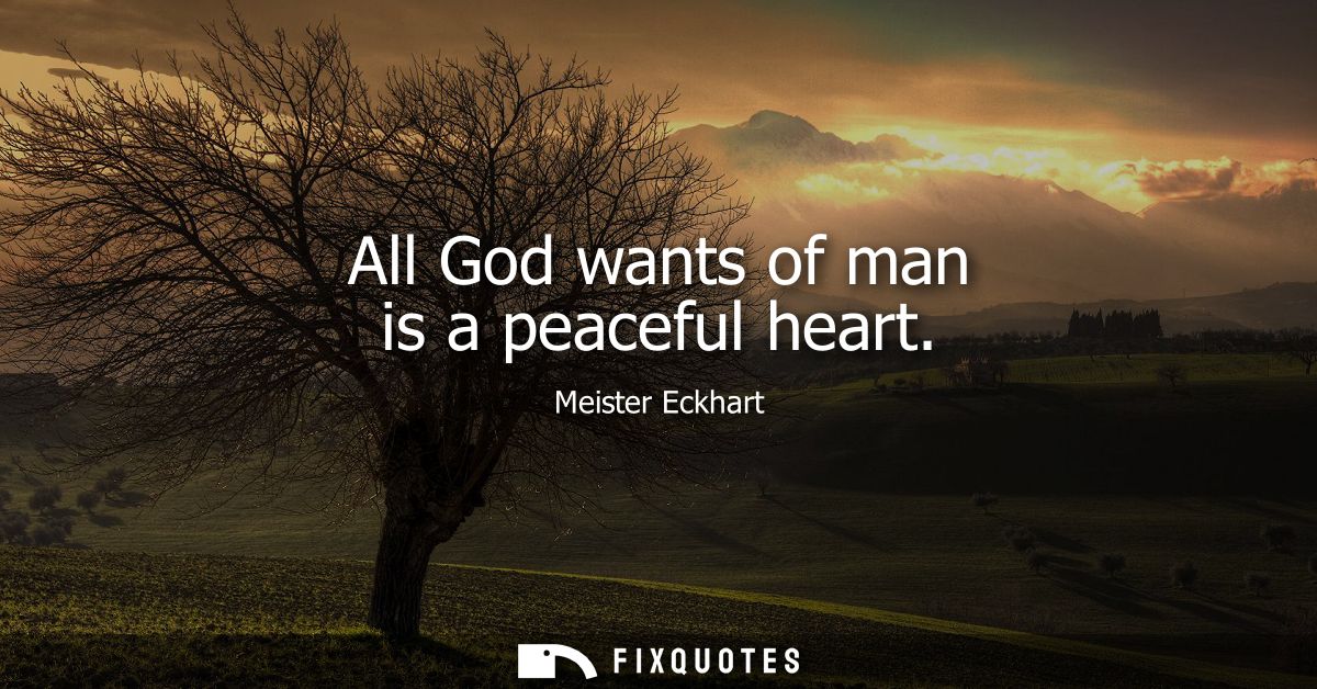 All God wants of man is a peaceful heart