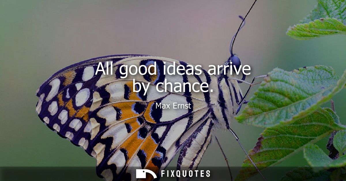 All good ideas arrive by chance