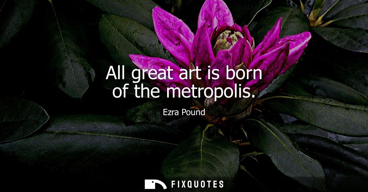 All great art is born of the metropolis