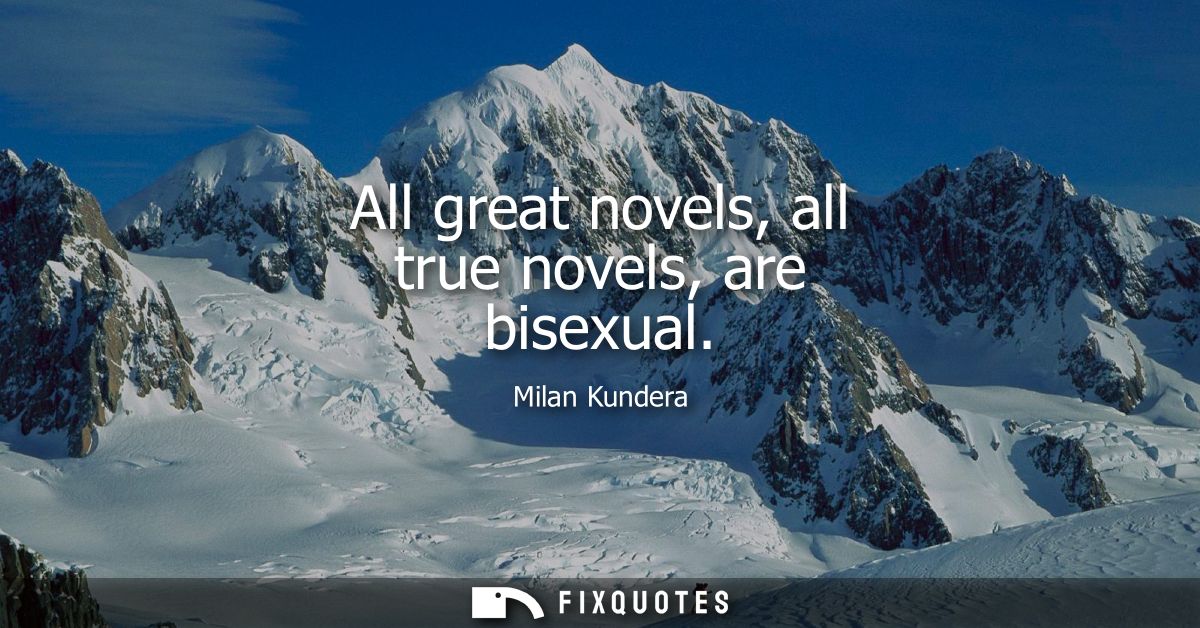 All great novels, all true novels, are bisexual