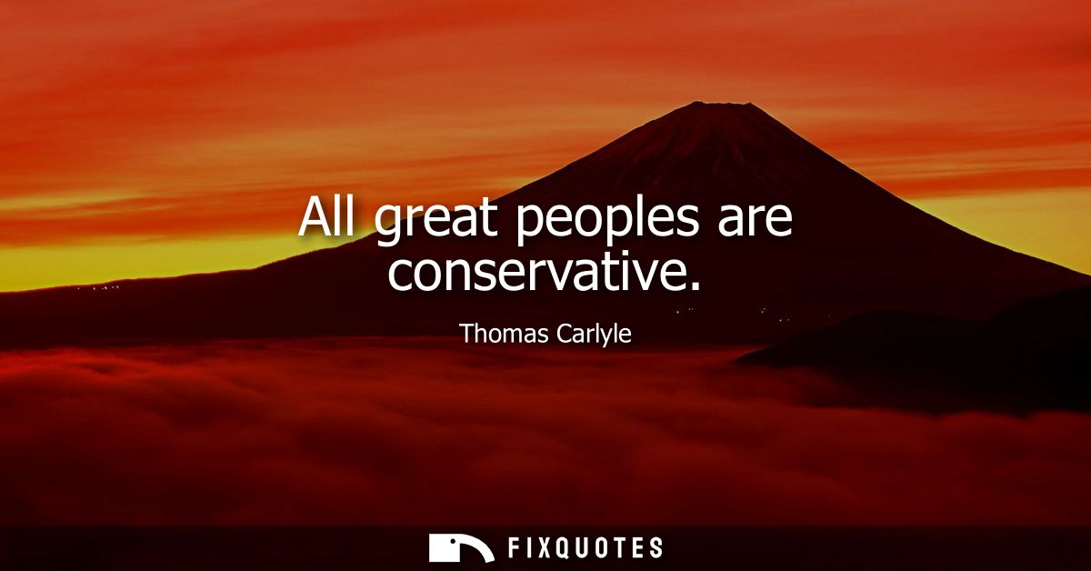 All great peoples are conservative