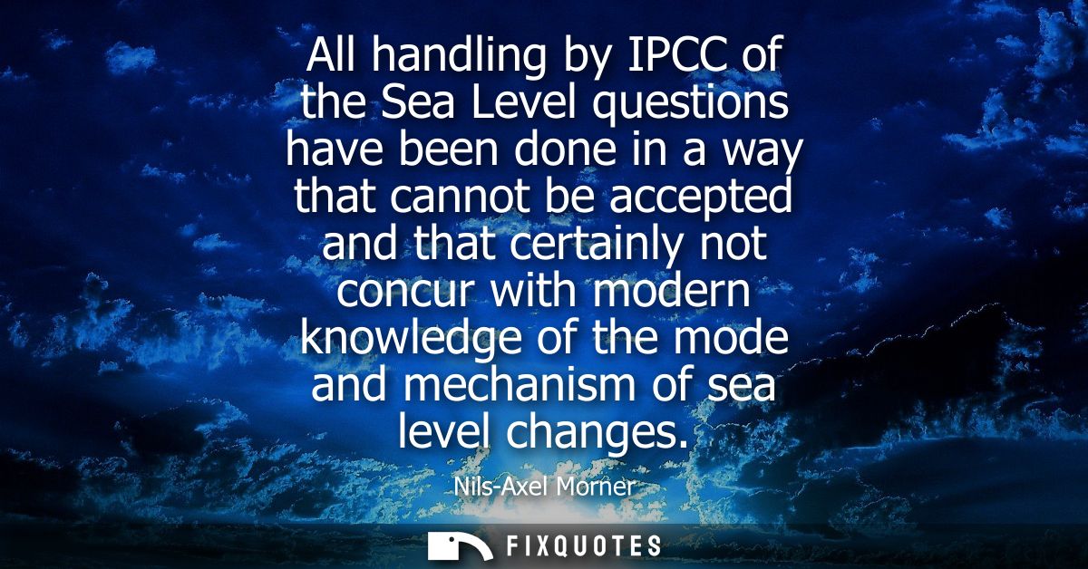 All handling by IPCC of the Sea Level questions have been done in a way that cannot be accepted and that certainly not c