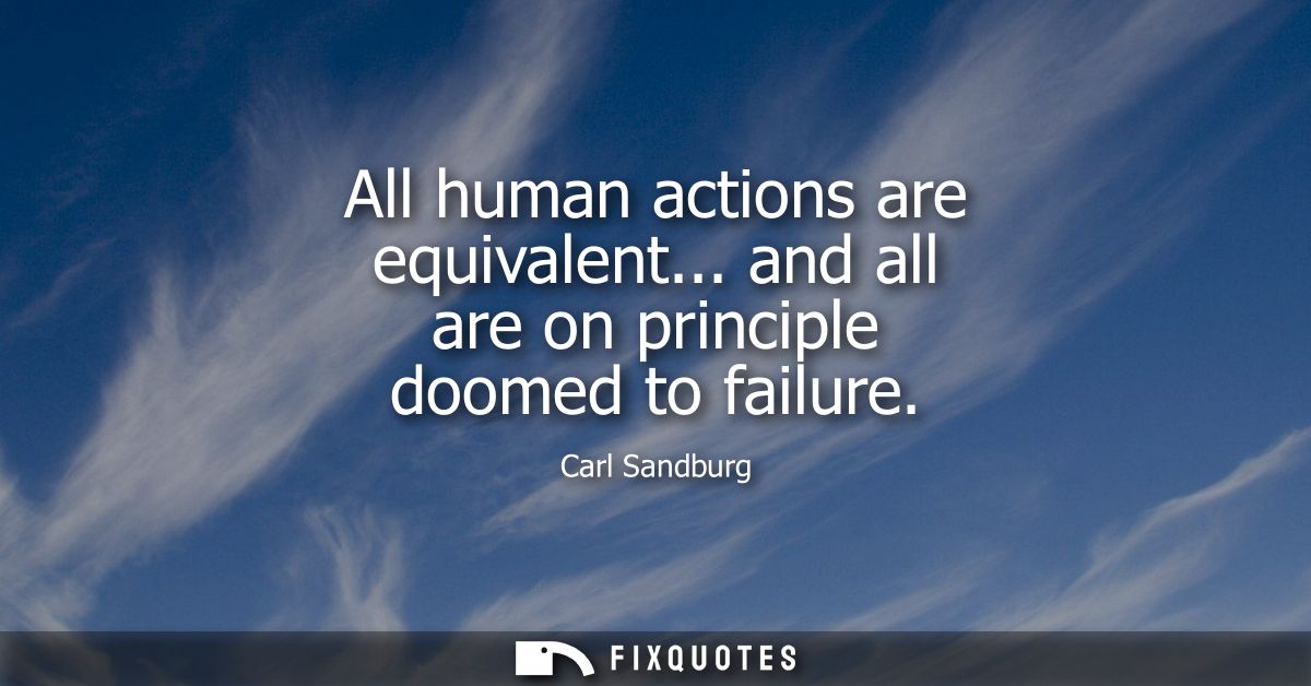 All human actions are equivalent... and all are on principle doomed to failure