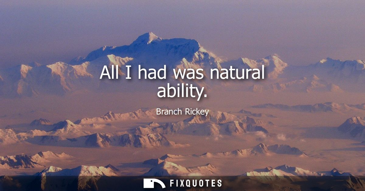 All I had was natural ability - Branch Rickey