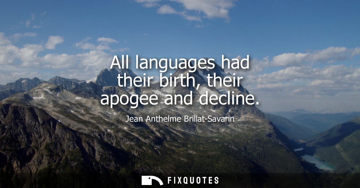 All languages had their birth, their apogee and decline
