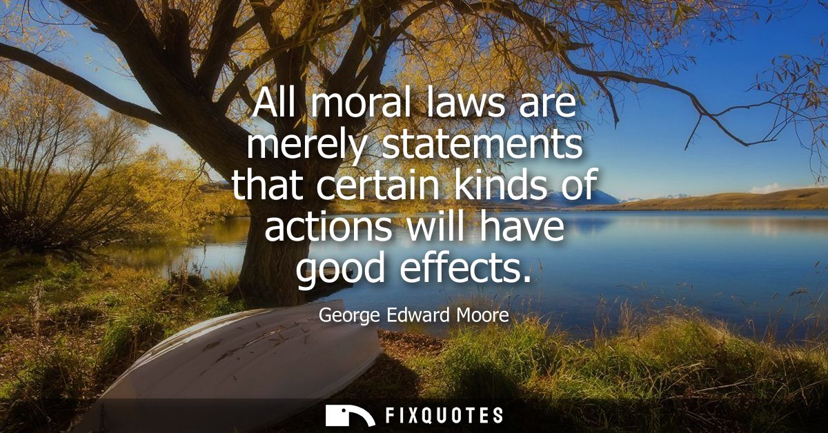 All moral laws are merely statements that certain kinds of actions will have good effects
