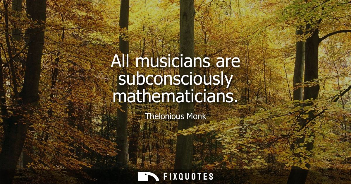 All musicians are subconsciously mathematicians