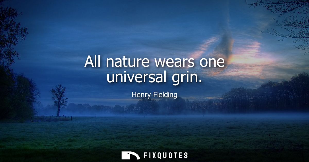 All nature wears one universal grin