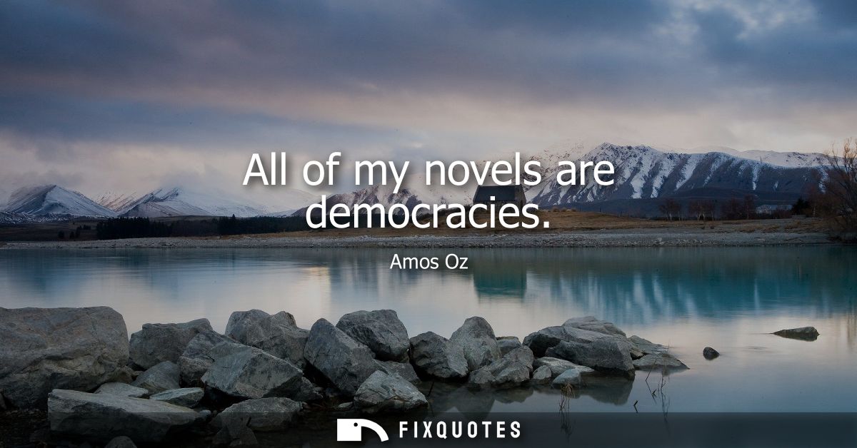 All of my novels are democracies
