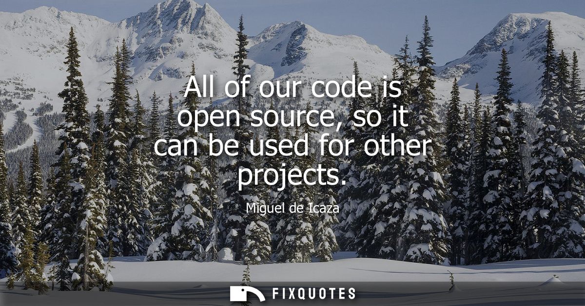 All of our code is open source, so it can be used for other projects
