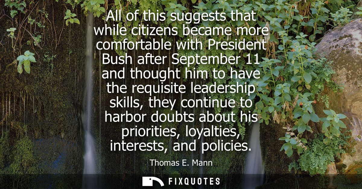 All of this suggests that while citizens became more comfortable with President Bush after September 11 and thought him 