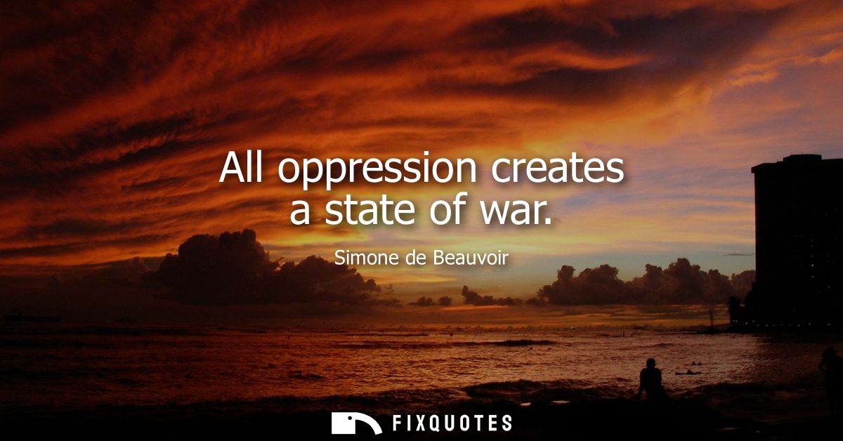 All oppression creates a state of war